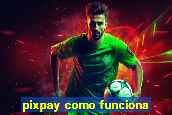 pixpay como funciona